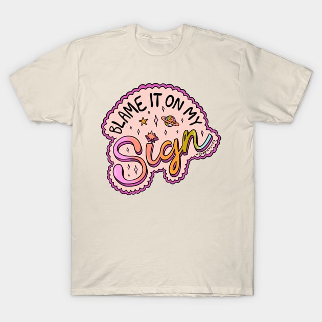 Blame It On My Sign T-Shirt by Doodle by Meg